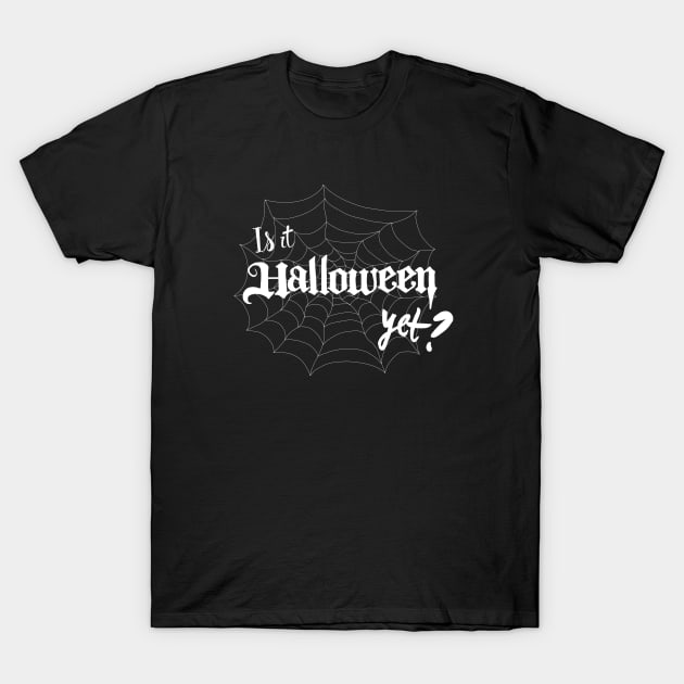 Is it Halloween Yet? (White) T-Shirt by Katacomb